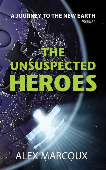 The Unsuspected Heroes: A Visionary Fiction Novel—Journey to the New Earth