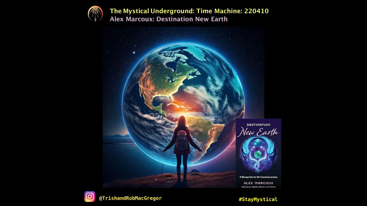 Mystical Underground: Alex Marcoux: Destination New Earth – May 2022