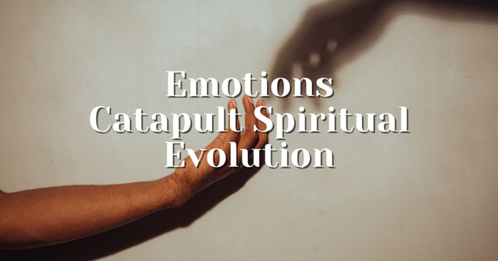 emotions trigger spiritual evolution