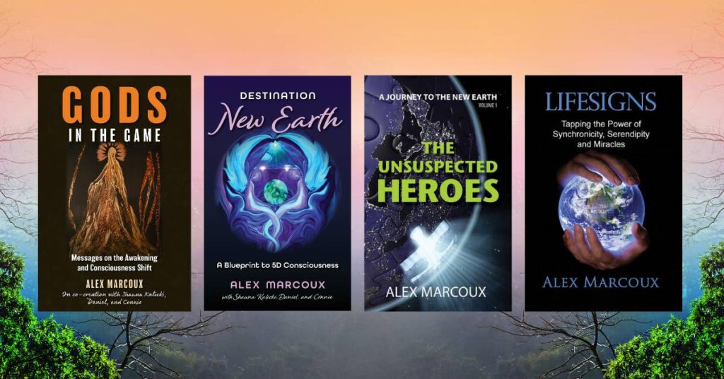 Alex Marcoux spiritual awakening books: Gods in the Game, Destination New Earth, and The Unsuspected Heroes, Lifesigns